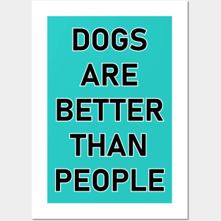 Dogs are better than people. Posters and Art